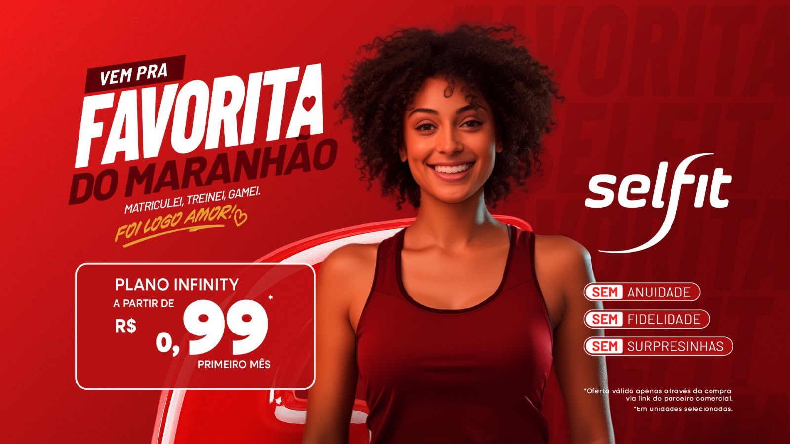 Vem pra favorita do Maranhão. Plano Infinity a partir de R$ 0,99 no primeiro mês. Sem anuidade, sem fidelidade, sem surpresinhas. Oferta válida apenas pelo link do parceiro comercial, em unidades selecionadas.